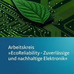 Auf dem Bild ist eine stilisierte Leiterplatte und ein grünes Blatt im Anschnitt zu sehen. In der unteren Hälfte kann man den Titel der Veranstaltung lesen: Arbeitskreis EcoReliability - zuverlässige und nachhaltige Elektronik